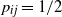 p Subscript i j Baseline equals 1 divided by 2