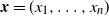 bold italic x equals left parenthesis x 1 comma ellipsis comma x Subscript n Baseline right parenthesis