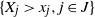 StartSet upper X Subscript j Baseline greater than x Subscript j Baseline comma j element of upper J EndSet