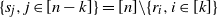 StartSet s Subscript j Baseline comma j element of left bracket n minus k right bracket EndSet equals left bracket n right bracket minus StartSet r Subscript i Baseline comma i element of left bracket k right bracket EndSet