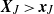 bold italic upper X Subscript upper J Baseline greater than bold italic x Subscript upper J