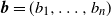 bold italic b equals left parenthesis b 1 comma ellipsis comma b Subscript n Baseline right parenthesis