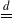 equals Overscript d Endscripts