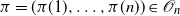pi equals left parenthesis pi left parenthesis 1 right parenthesis comma ellipsis comma pi left parenthesis n right parenthesis right parenthesis element of script upper O Subscript n