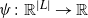 psi colon double struck upper R Superscript StartAbsoluteValue upper L EndAbsoluteValue Baseline right arrow double struck upper R