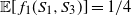 double struck upper E left bracket f 1 left parenthesis upper S 1 comma upper S 3 right parenthesis right bracket equals 1 divided by 4