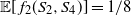 double struck upper E left bracket f 2 left parenthesis upper S 2 comma upper S 4 right parenthesis right bracket equals 1 divided by 8