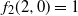 f 2 left parenthesis 2 comma 0 right parenthesis equals 1