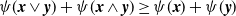 psi left parenthesis bold italic x or bold italic y right parenthesis plus psi left parenthesis bold italic x and bold italic y right parenthesis greater than or equals psi left parenthesis bold italic x right parenthesis plus psi left parenthesis bold italic y right parenthesis