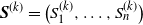 bold italic upper S Superscript left parenthesis k right parenthesis Baseline equals left parenthesis upper S 1 Superscript left parenthesis k right parenthesis Baseline comma ellipsis comma upper S Subscript n Superscript left parenthesis k right parenthesis Baseline right parenthesis