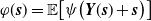 phi left parenthesis bold italic s right parenthesis equals double struck upper E left bracket psi left parenthesis bold italic upper Y left parenthesis bold italic s right parenthesis plus bold italic s right parenthesis right bracket