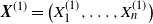 bold italic upper X Superscript left parenthesis 1 right parenthesis Baseline equals left parenthesis upper X 1 Superscript left parenthesis 1 right parenthesis Baseline comma ellipsis comma upper X Subscript n Superscript left parenthesis 1 right parenthesis Baseline right parenthesis