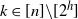 k element of left bracket n right bracket minus left bracket 2 Superscript h Baseline right bracket