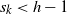 s Subscript k Baseline less than h minus 1
