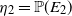 eta 2 equals double struck upper P left parenthesis upper E 2 right parenthesis