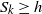 upper S Subscript k Baseline greater than or equals h