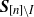bold italic upper S Subscript left bracket n right bracket minus upper I