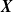 bold italic upper X