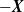 negative bold italic upper X