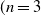 left parenthesis n equals 3