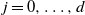 j equals 0 comma ellipsis comma d