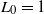 upper L 0 equals 1