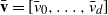 bold v overbar equals left bracket v overbar Subscript 0 Baseline comma ellipsis comma v overbar Subscript d Baseline right bracket