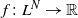 f colon upper L Superscript upper N Baseline right arrow double struck upper R