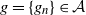 g equals StartSet g Subscript n Baseline EndSet element of script upper A