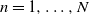 n equals 1 comma ellipsis comma upper N
