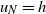 u Subscript upper N Baseline equals h