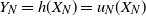 upper Y Subscript upper N Baseline equals h left parenthesis upper X Subscript upper N Baseline right parenthesis equals u Subscript upper N Baseline left parenthesis upper X Subscript upper N Baseline right parenthesis
