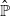 ModifyingAbove double struck upper P With caret