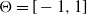 normal upper Theta equals left bracket negative 1 comma 1 right bracket