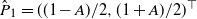 ModifyingAbove upper P With caret Subscript 1 Baseline equals left parenthesis left parenthesis 1 minus upper A right parenthesis divided by 2 comma left parenthesis 1 plus upper A right parenthesis divided by 2 right parenthesis Superscript down tack