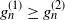 g Subscript n Superscript left parenthesis 1 right parenthesis Baseline greater than or equals g Subscript n Superscript left parenthesis 2 right parenthesis