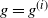 g equals g Superscript left parenthesis i right parenthesis