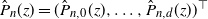 ModifyingAbove upper P With caret Subscript n Baseline left parenthesis z right parenthesis equals left parenthesis ModifyingAbove upper P With caret Subscript n comma 0 Baseline left parenthesis z right parenthesis comma ellipsis comma ModifyingAbove upper P With caret Subscript n comma d Baseline left parenthesis z right parenthesis right parenthesis Superscript down tack