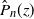 ModifyingAbove upper P With caret Subscript n Baseline left parenthesis z right parenthesis
