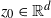 z 0 element of double struck upper R Superscript d