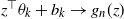 z Superscript down tack Baseline theta Subscript k Baseline plus b Subscript k Baseline right arrow g Subscript n Baseline left parenthesis z right parenthesis