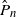 ModifyingAbove upper P With caret Subscript n