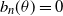 b Subscript n Baseline left parenthesis theta right parenthesis equals 0