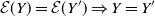script upper E left parenthesis upper Y right parenthesis equals script upper E left parenthesis upper Y Superscript prime Baseline right parenthesis right double arrow upper Y equals upper Y prime