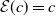 script upper E left parenthesis c right parenthesis equals c