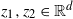 z 1 comma z 2 element of double struck upper R Superscript d