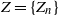 upper Z equals StartSet upper Z Subscript n Baseline EndSet