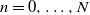 n equals 0 comma ellipsis comma upper N