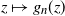 z right arrow from bar g Subscript n Baseline left parenthesis z right parenthesis