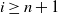 i greater than or equals n plus 1